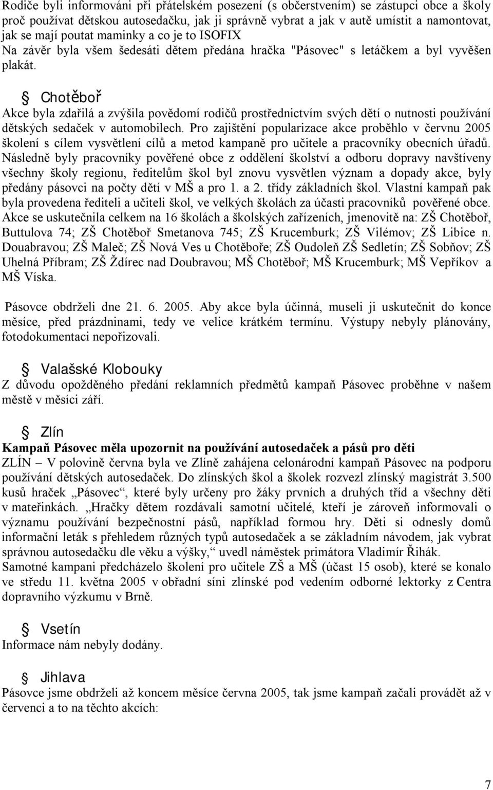 Chotěboř Akce byla zdařilá a zvýšila povědomí rodičů prostřednictvím svých dětí o nutnosti používání dětských sedaček v automobilech.