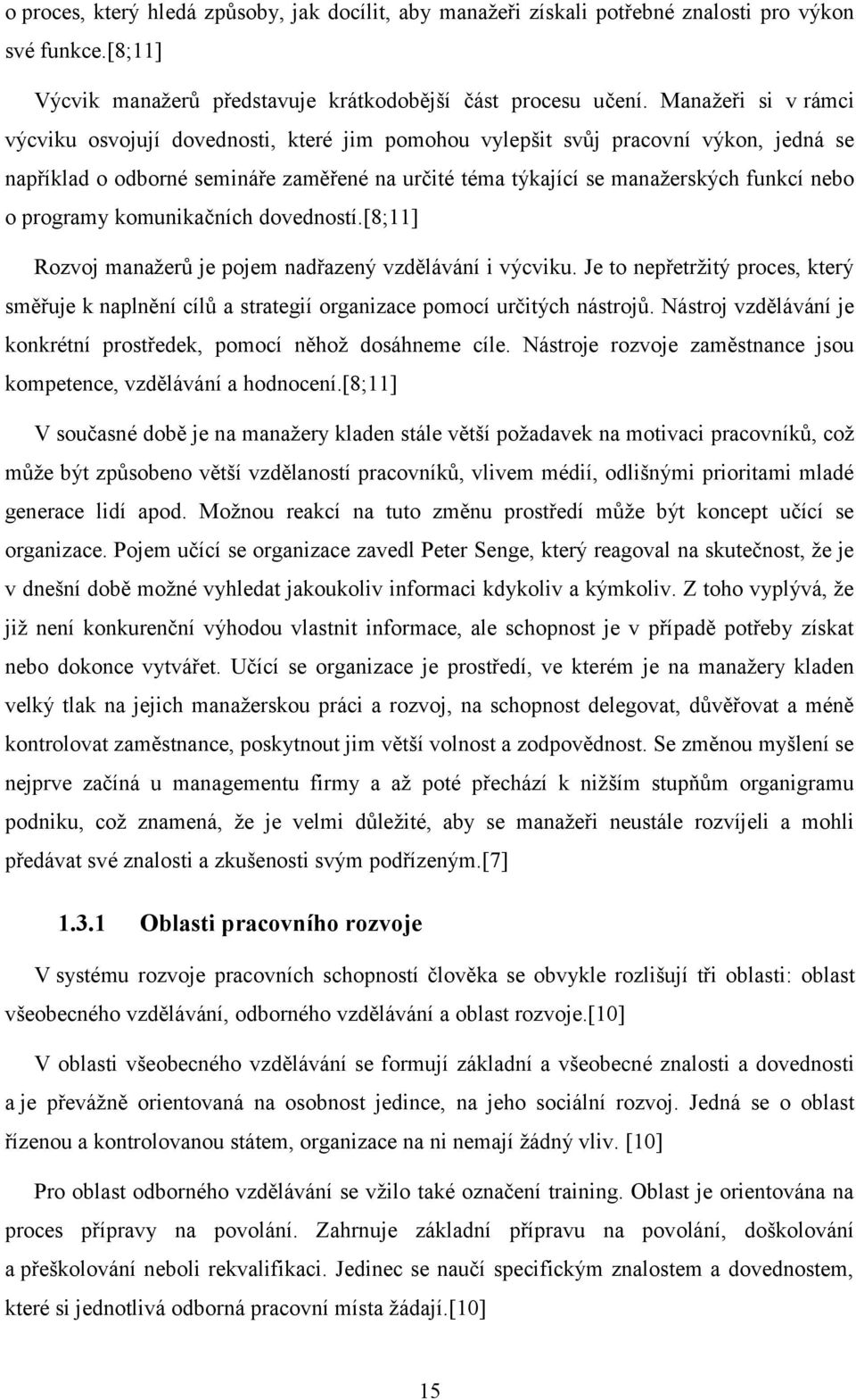 programy komunikačních dovedností.[8;11] Rozvoj manažerů je pojem nadřazený vzdělávání i výcviku.