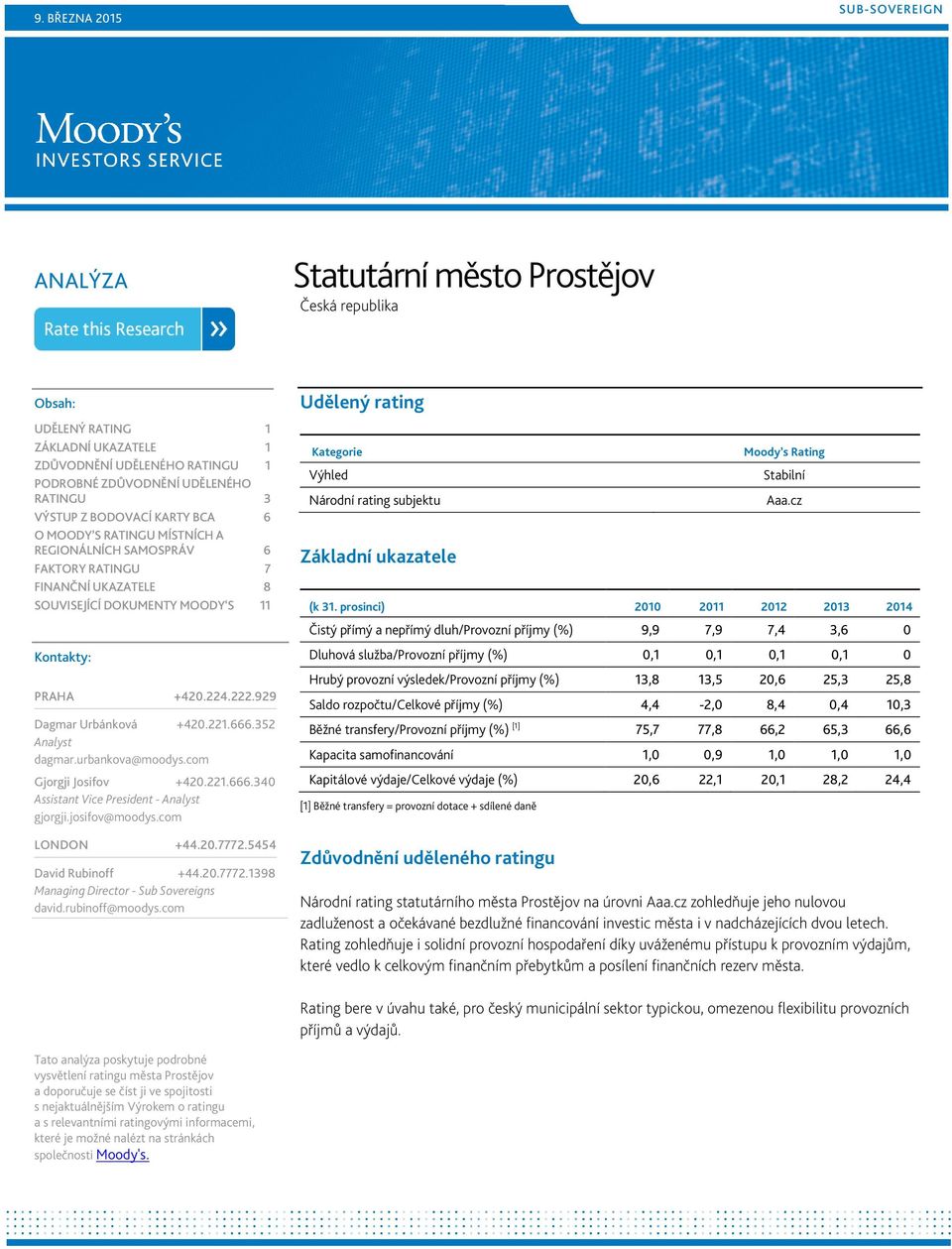 929 Dagmar Urbánková +420.221.666.352 Analyst dagmar.urbankova@moodys.com Gjorgji Josifov +420.221.666.340 Assistant Vice President - Analyst gjorgji.josifov@moodys.com LONDON +44.20.7772.