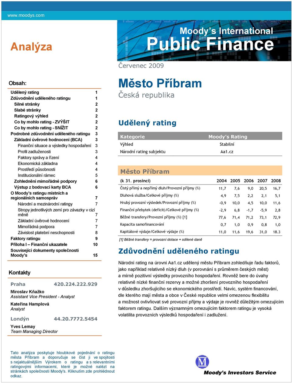 Co by mohlo rating - SNÍŽIT 2 Podrobné zdůvodnění uděleného ratingu 3 Základní úvěrové hodnocení (BCA) 3 Finanční situace a výsledky hospodaření 3 Profil zadluženosti 3 Faktory správy a řízení 4