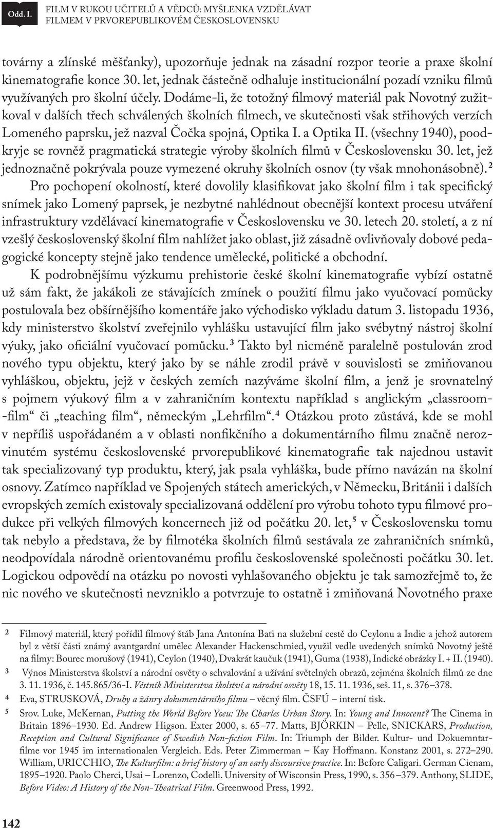 30. let, jednak částečně odhaluje institucionální pozadí vzniku filmů využívaných pro školní účely.