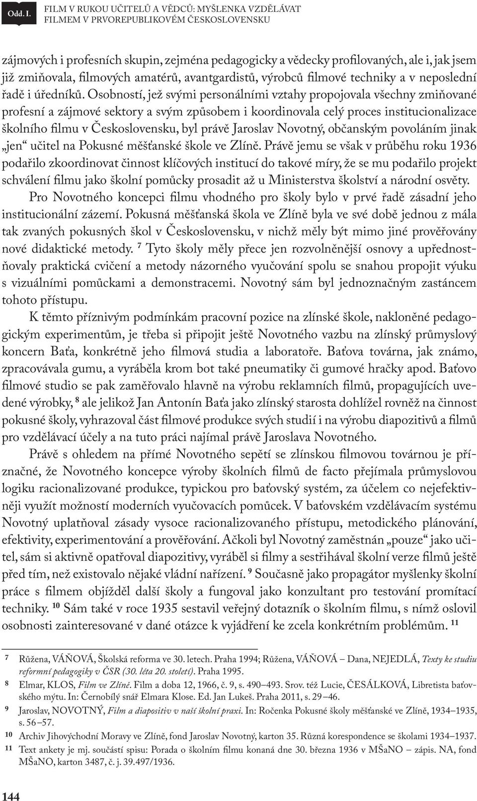 filmových amatérů, avantgardistů, výrobců filmové techniky a v neposlední řadě i úředníků.