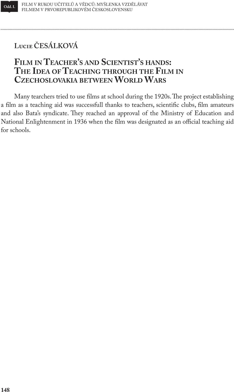 The Idea of Teaching through the Film in Czechoslovakia between World Wars Many tearchers tried to use films at school during the 1920s.