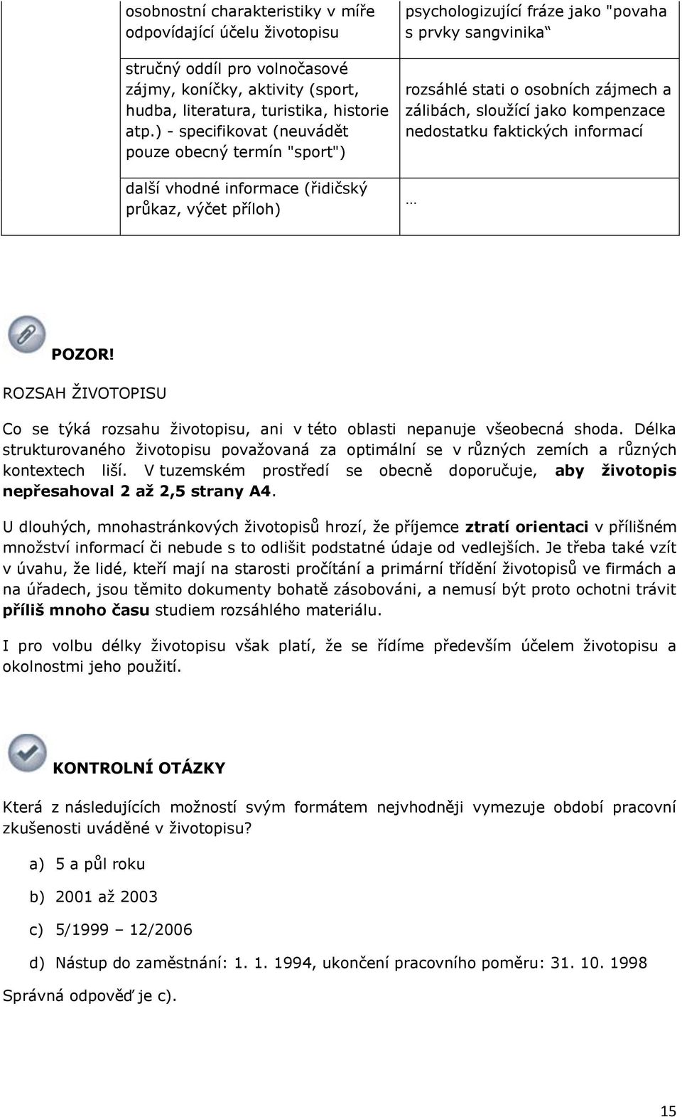 sluţící jak kmpenzace nedstatku faktických infrmací POZOR! ROZSAH ŢIVOTOPISU C se týká rzsahu ţivtpisu, ani v tét blasti nepanuje všebecná shda.