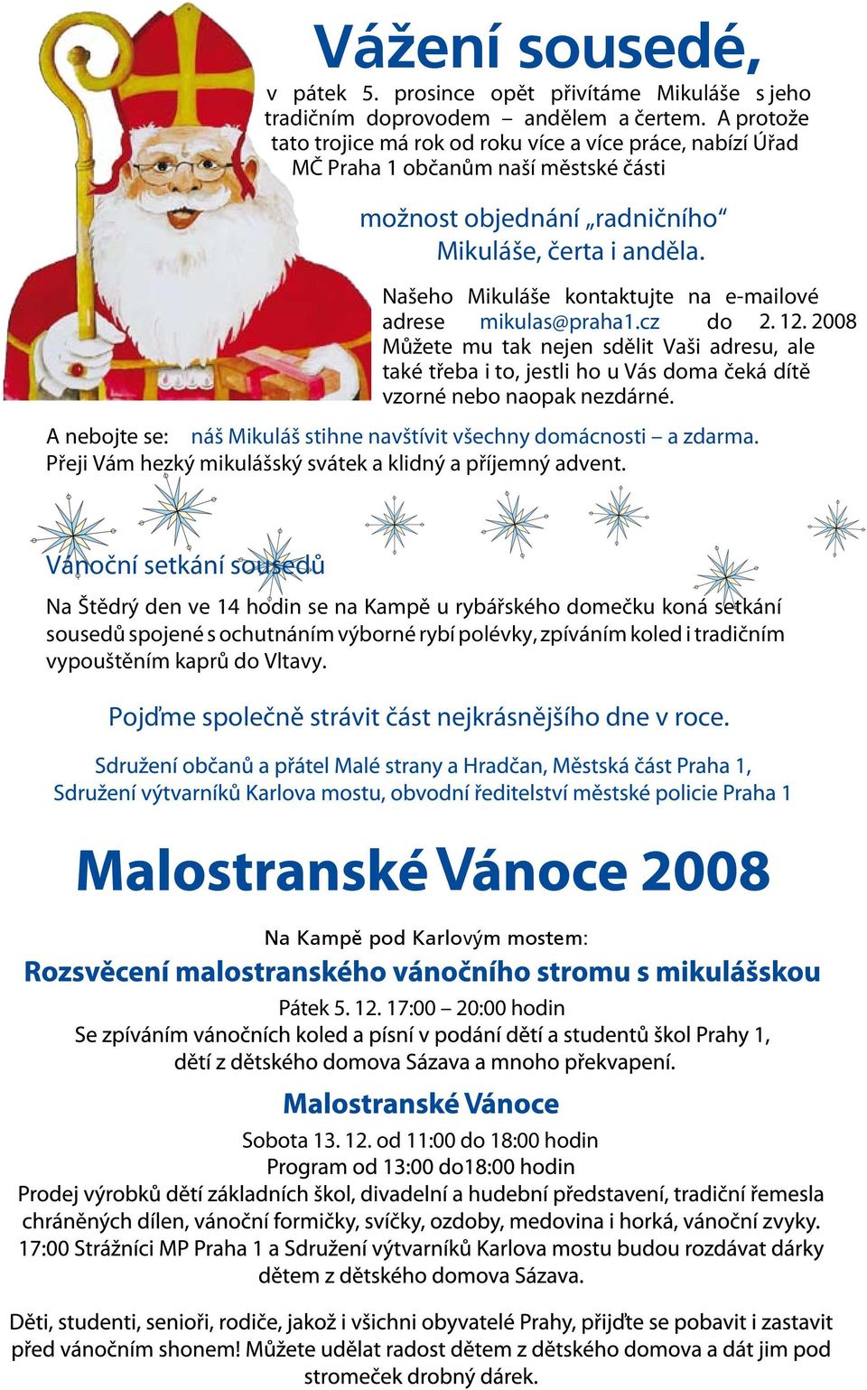 Našeho Mikuláše kontaktujte na e-mailové adrese mikulas@praha1.cz do 2.12.2008.