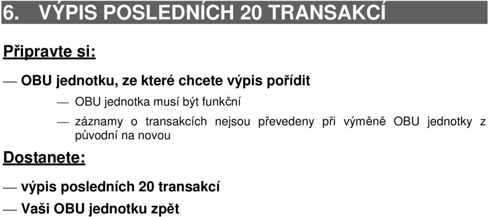 transakcích nejsou převedeny při výměně OBU jednotky z