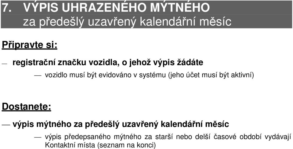 být aktivní) výpis mýtného za předešlý uzavřený kalendářní měsíc výpis předepsaného