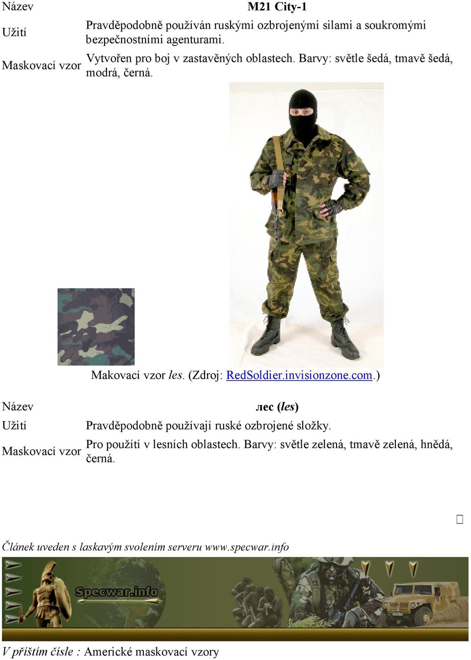 (Zdroj: RedSoldier.invisionzone.com.) лес (les) Pravděpodobně používají ruské ozbrojené složky. Pro použítí v lesních oblastech.