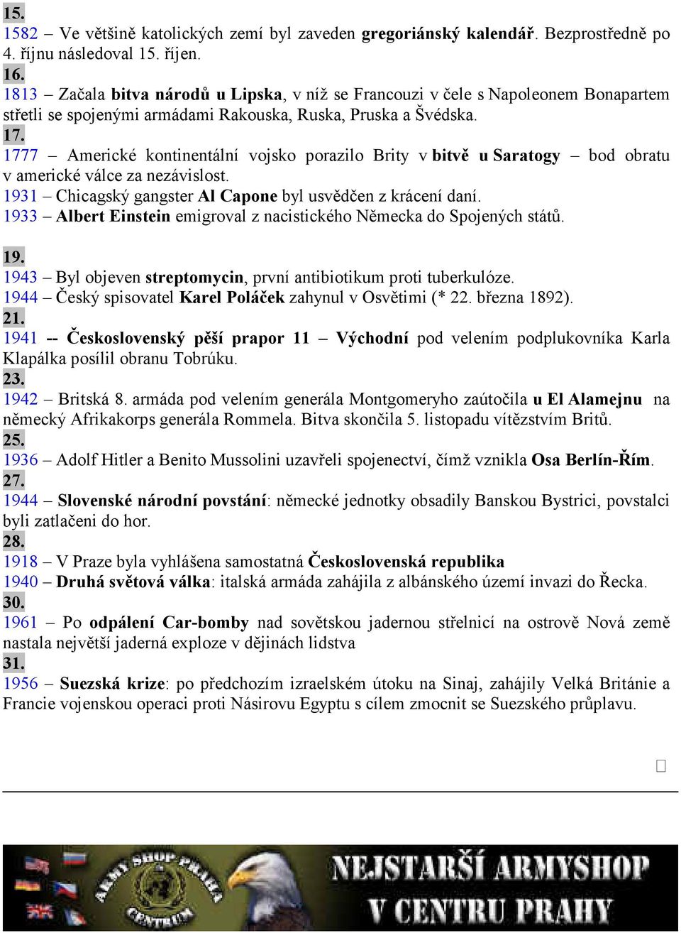 1777 Americké kontinentální vojsko porazilo Brity v bitvě u Saratogy bod obratu v americké válce za nezávislost. 1931 Chicagský gangster Al Capone byl usvědčen z krácení daní.