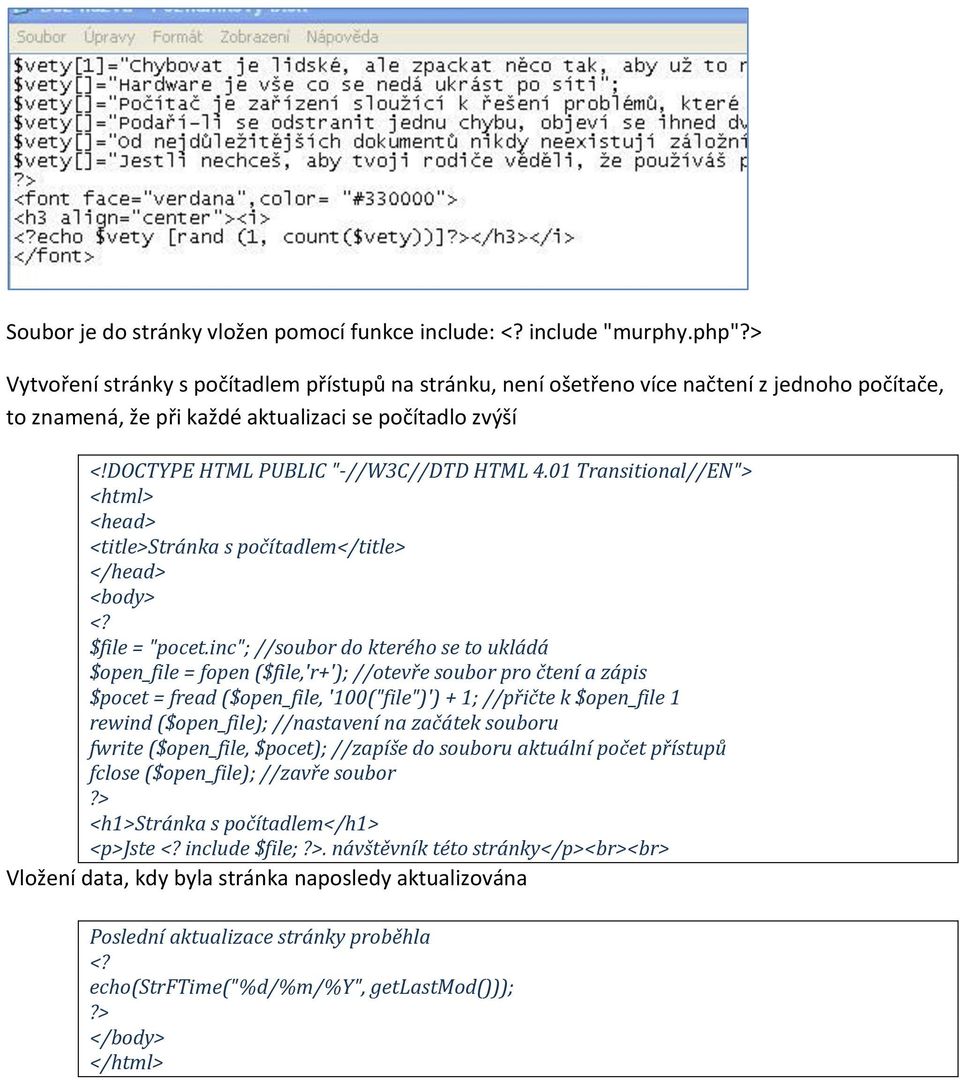 DOCTYPE HTML PUBLIC "-//W3C//DTD HTML 4.01 Transitional//EN"> <html> <head> <title>stránka s počítadlem</title> </head> <body> $file = "pocet.