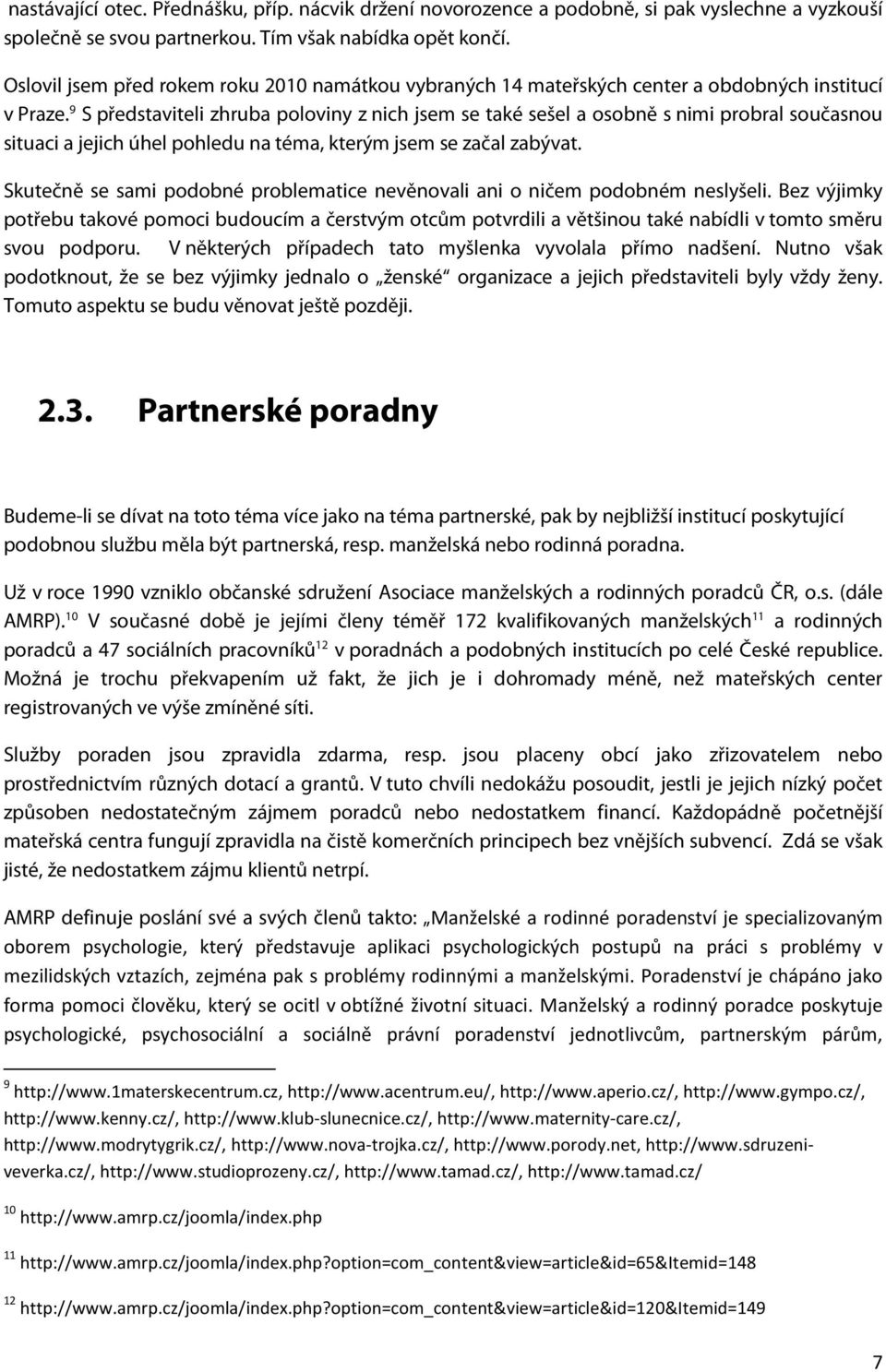 9 S představiteli zhruba poloviny z nich jsem se také sešel a osobně s nimi probral současnou situaci a jejich úhel pohledu na téma, kterým jsem se začal zabývat.