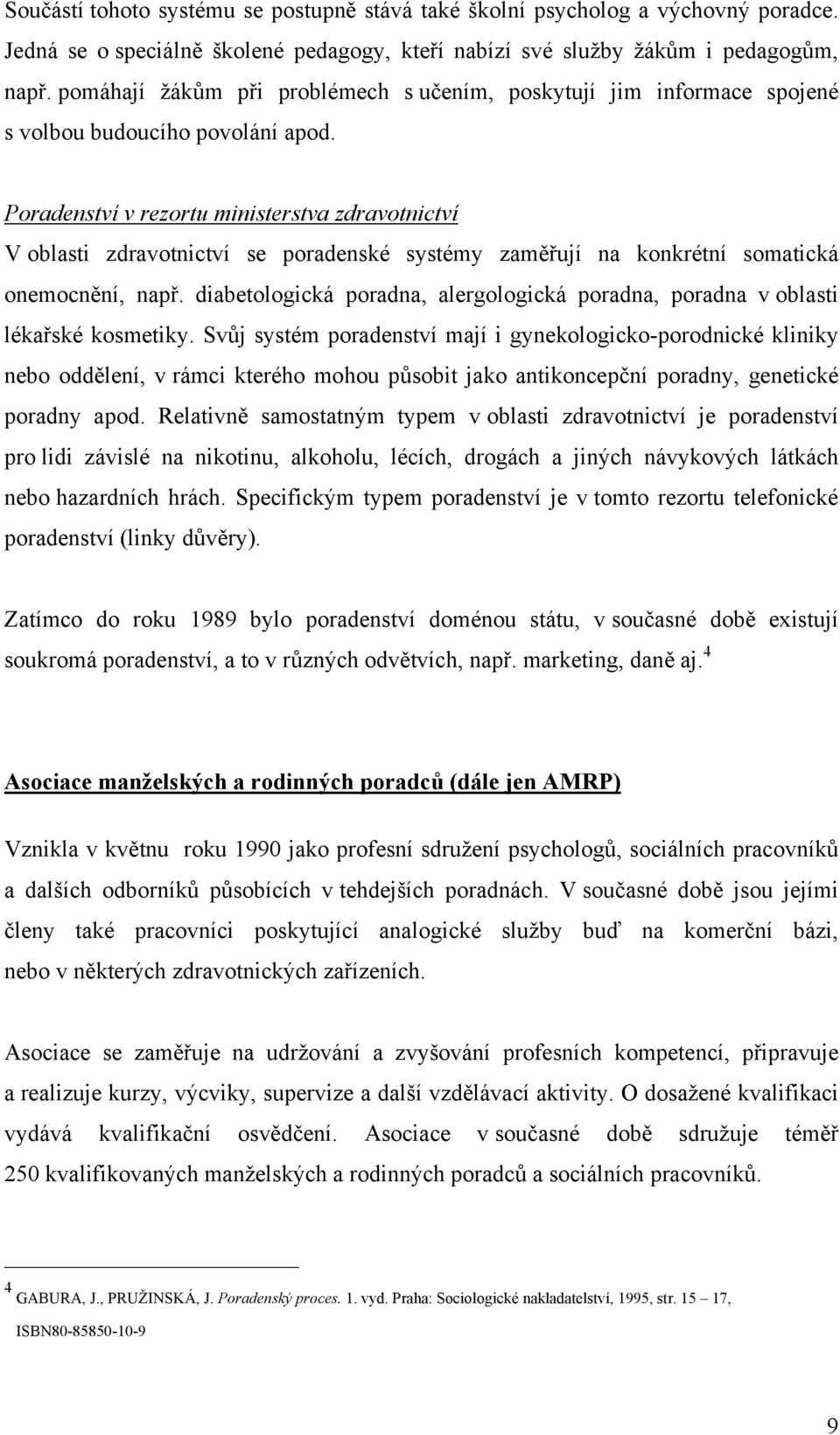 Poradenství v rezortu ministerstva zdravotnictví V oblasti zdravotnictví se poradenské systémy zaměřují na konkrétní somatická onemocnění, např.