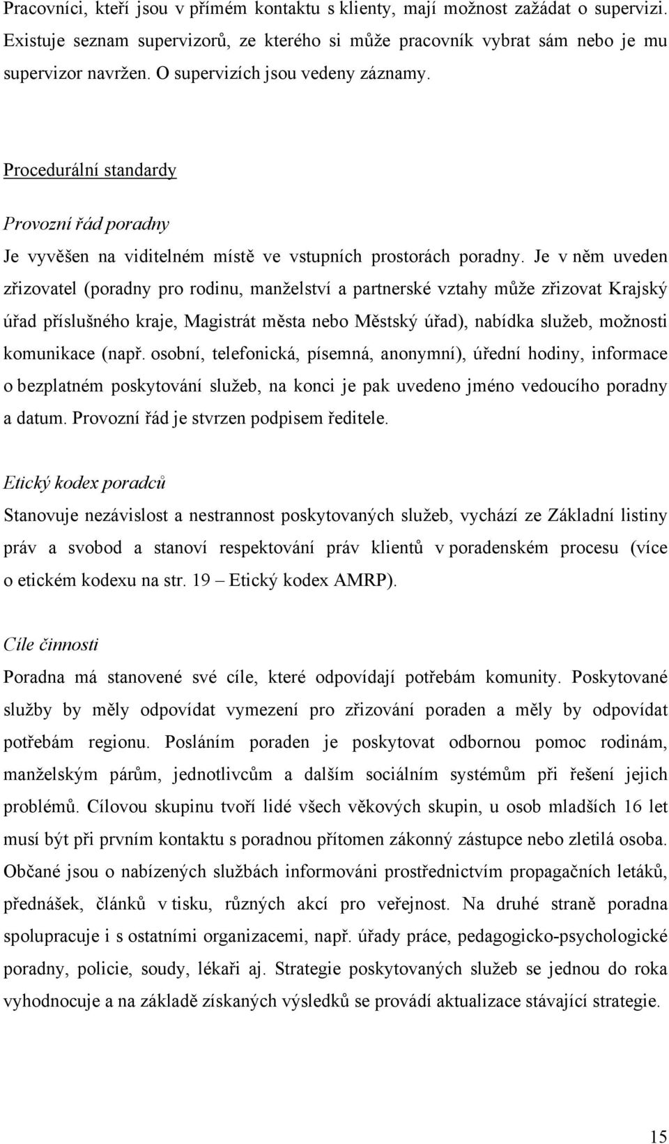 Je v něm uveden zřizovatel (poradny pro rodinu, manželství a partnerské vztahy může zřizovat Krajský úřad příslušného kraje, Magistrát města nebo Městský úřad), nabídka služeb, možnosti komunikace