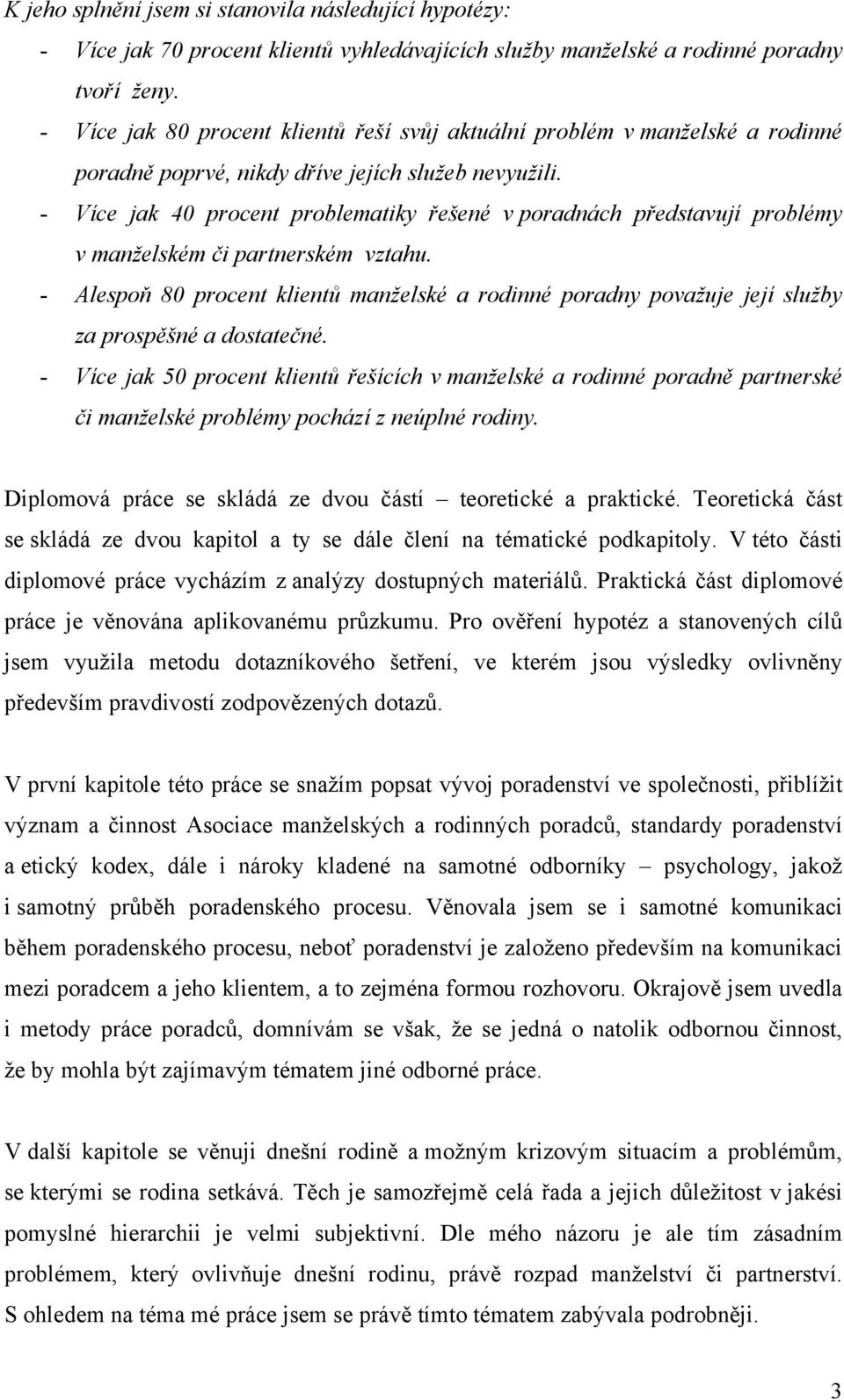 - Více jak 40 procent problematiky řešené v poradnách představují problémy v manželském či partnerském vztahu.