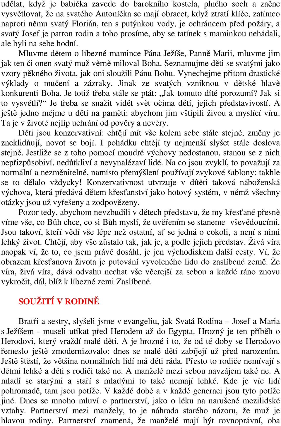 Mluvme dětem o líbezné mamince Pána Ježíše, Panně Marii, mluvme jim jak ten či onen svatý muž věrně miloval Boha. Seznamujme děti se svatými jako vzory pěkného života, jak oni sloužili Pánu Bohu.