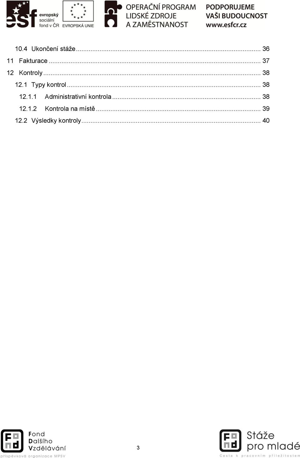 .. 38 12.1.1 Administrativní kontrola... 38 12.1.2 Kontrola na místě.