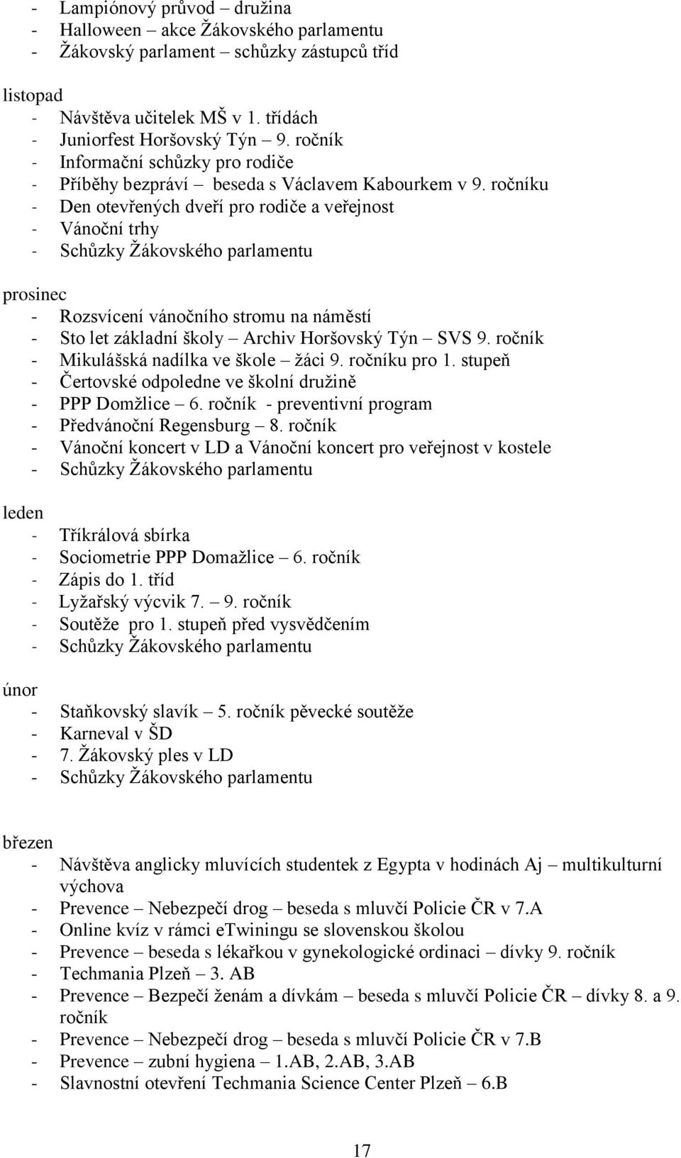 ročníku Den otevřených dveří pro rodiče a veřejnost Vánoční trhy Schůzky Žákovského parlamentu prosinec - Rozsvícení vánočního stromu na náměstí - Sto let základní školy Archiv Horšovský Týn SVS 9.