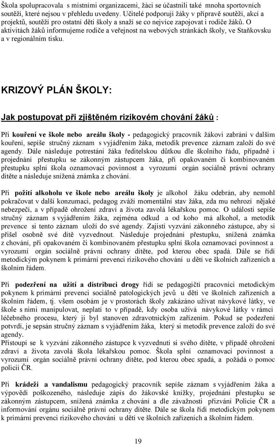 O aktivitách žáků informujeme rodiče a veřejnost na webových stránkách školy, ve Staňkovsku a v regionálním tisku.