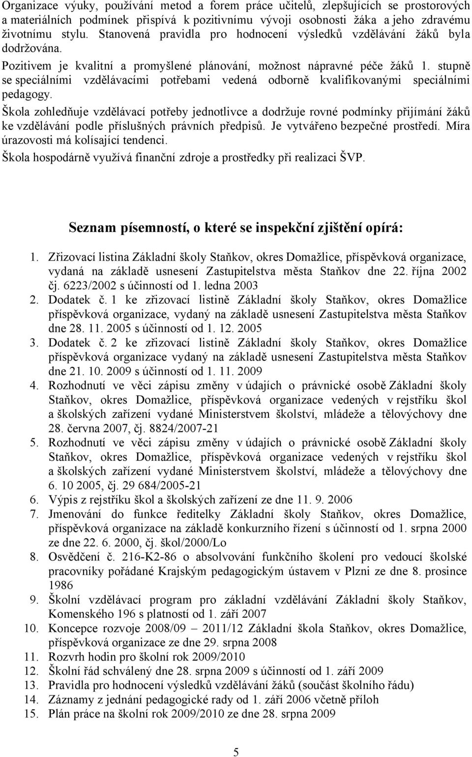 stupně se speciálními vzdělávacími potřebami vedená odborně kvalifikovanými speciálními pedagogy.