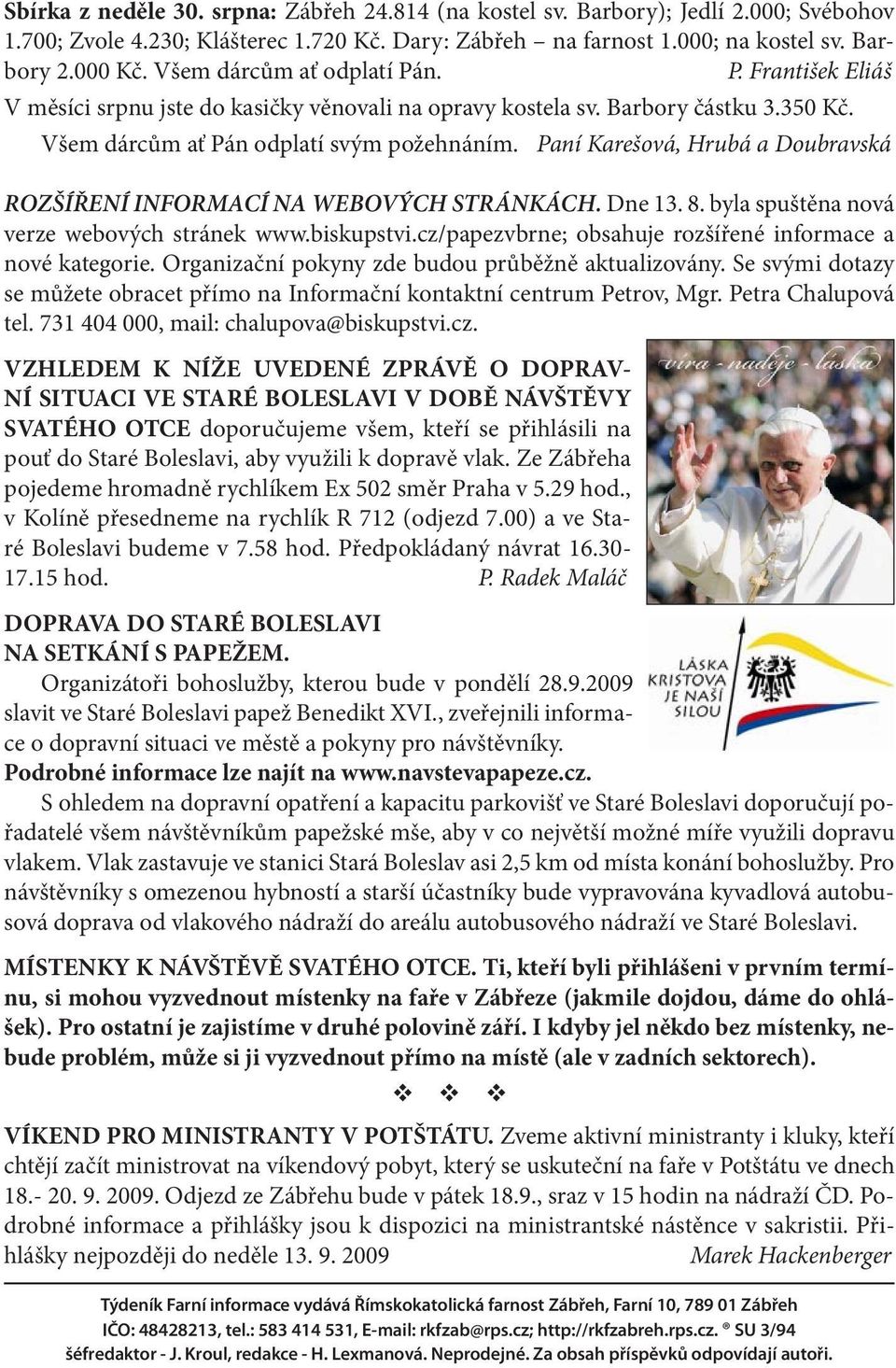 Paní Karešová, Hrubá a Doubravská ROZŠÍŘENÍ INFORMACÍ NA WEBOVÝCH STRÁNKÁCH. Dne 13. 8. byla spuštěna nová verze webových stránek www.biskupstvi.
