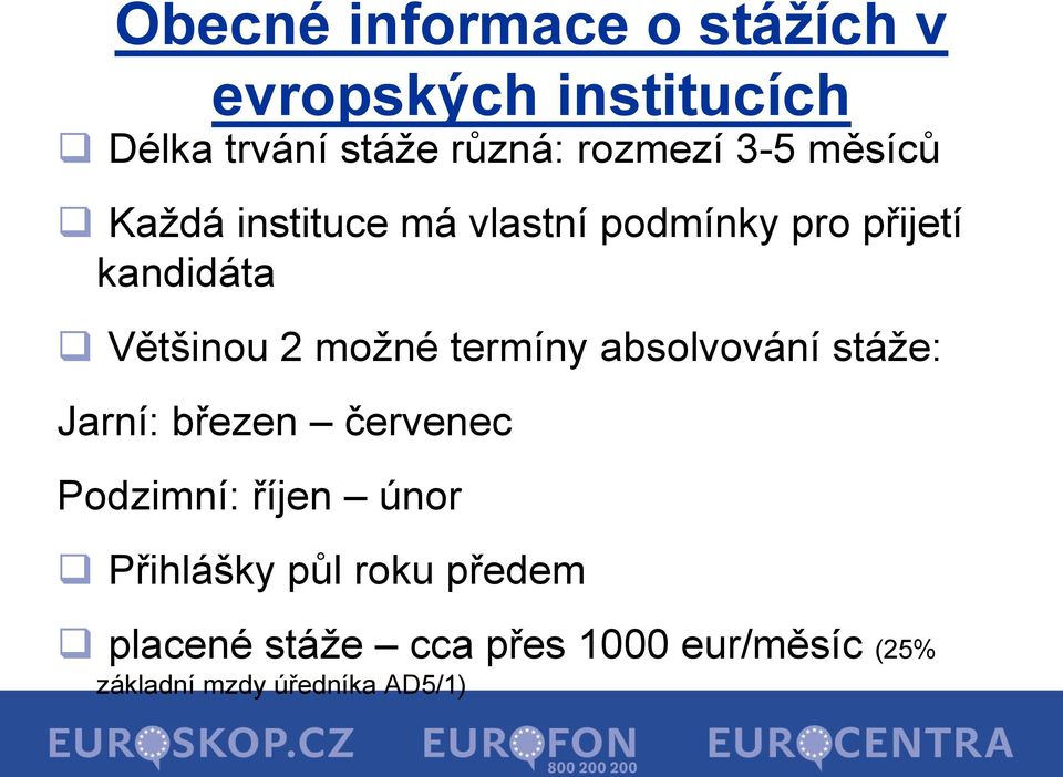 termíny absolvování stáže: Jarní: březen červenec Podzimní: říjen únor Přihlášky půl