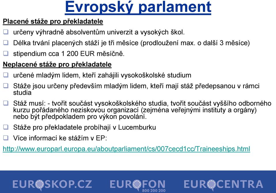 Neplacené stáže pro překladatele určené mladým lidem, kteří zahájili vysokoškolské studium Stáže jsou určeny především mladým lidem, kteří mají stáž předepsanou v rámci studia Stáž musí: -