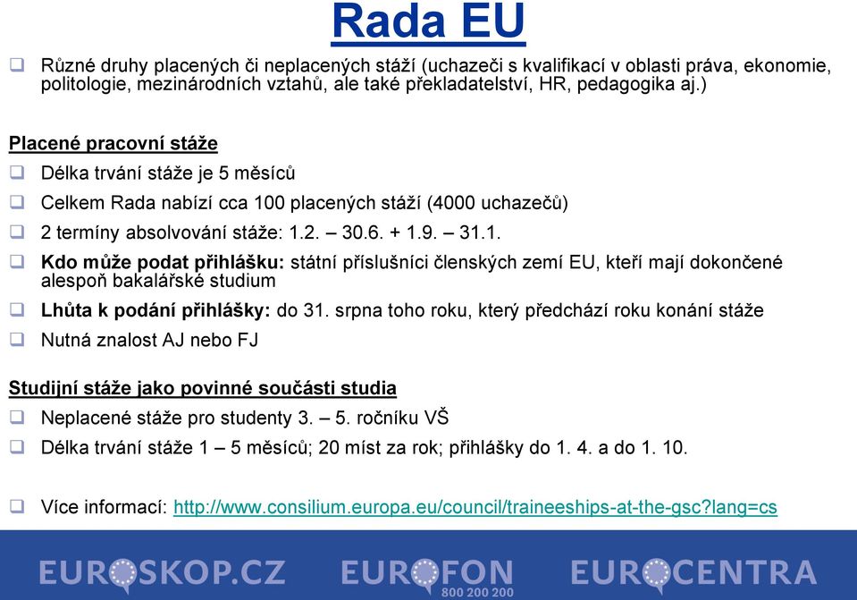 0 placených stáží (4000 uchazečů) 2 termíny absolvování stáže: 1.