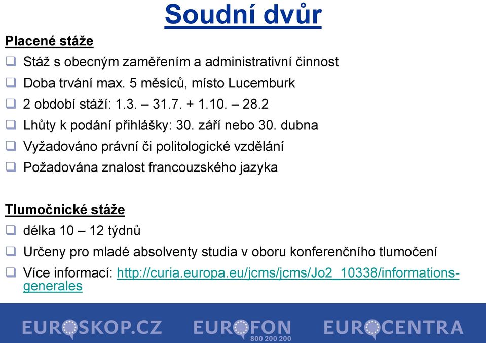 dubna Vyžadováno právní či politologické vzdělání Požadována znalost francouzského jazyka Tlumočnické stáže délka 10 12