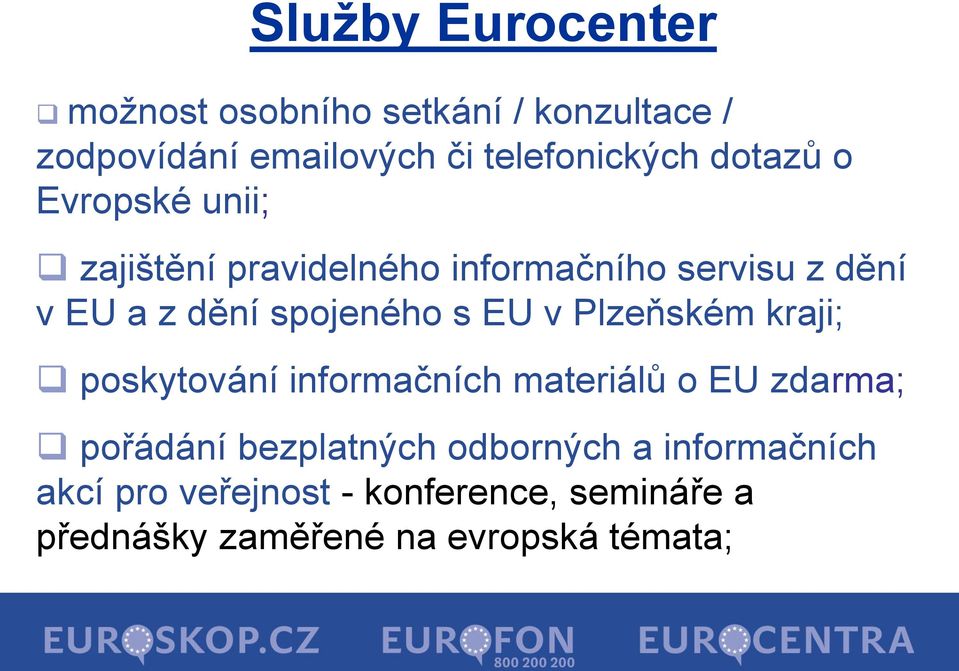 s EU v Plzeňském kraji; poskytování informačních materiálů o EU zdarma; pořádání bezplatných