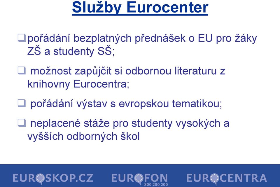 literaturu z knihovny Eurocentra; pořádání výstav s evropskou