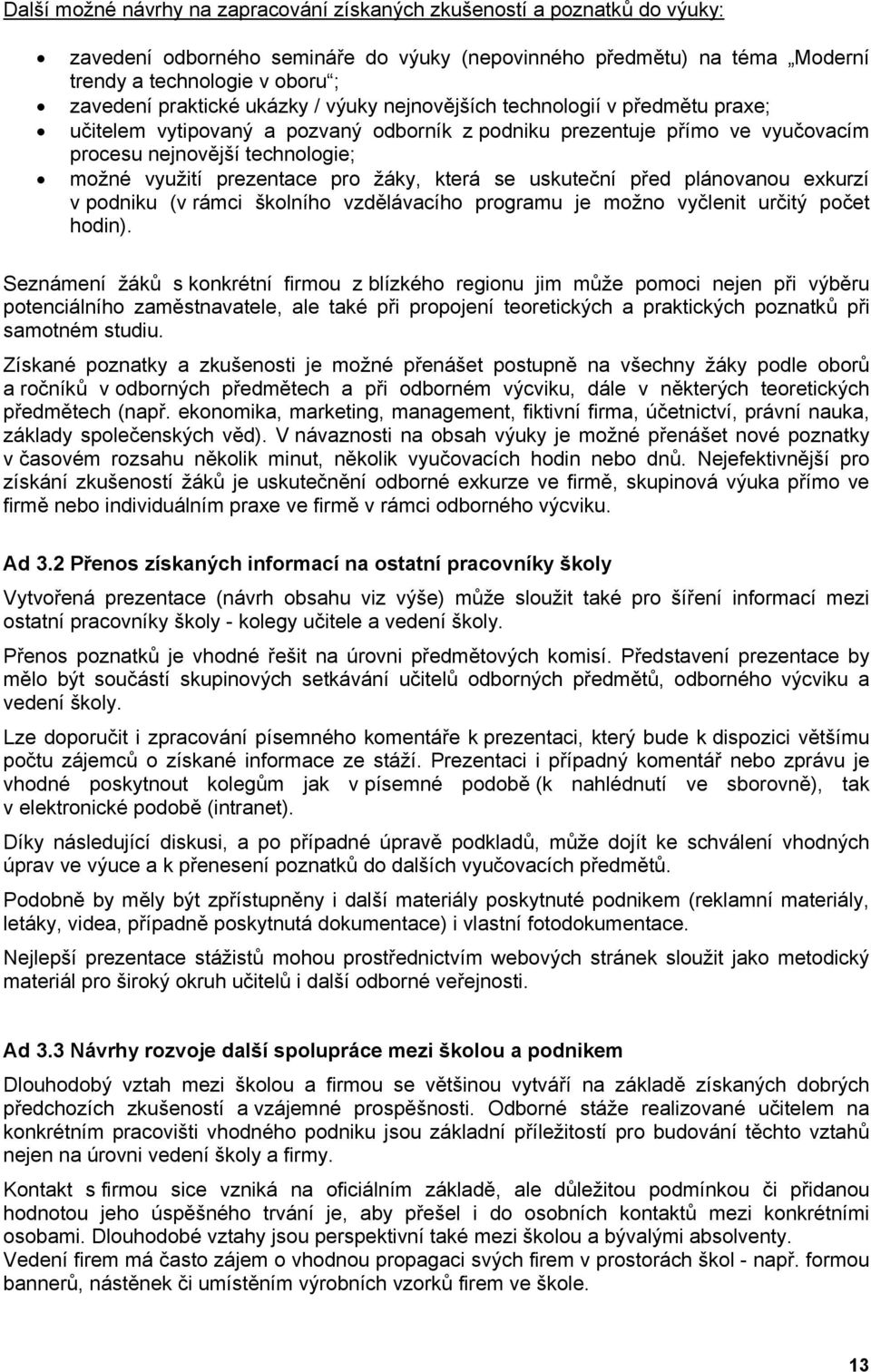 žáky, která se uskuteční před plánovanou exkurzí v podniku (v rámci školního vzdělávacího programu je možno vyčlenit určitý počet hodin).