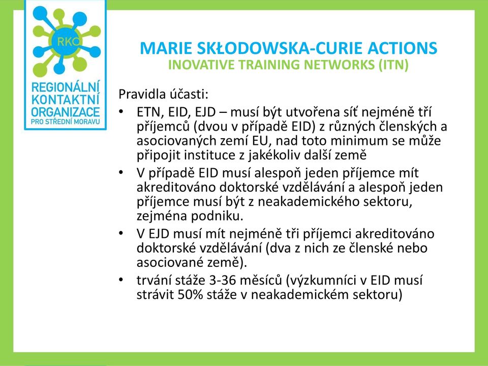 doktorské vzdělávání a alespoň jeden příjemce musí být z neakademického sektoru, zejména podniku.