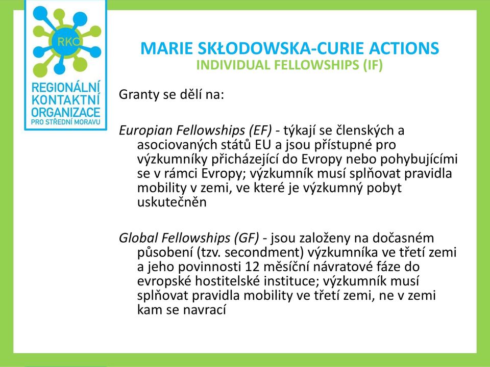 výzkumný pobyt uskutečněn Global Fellowships (GF) - jsou založeny na dočasném působení (tzv.