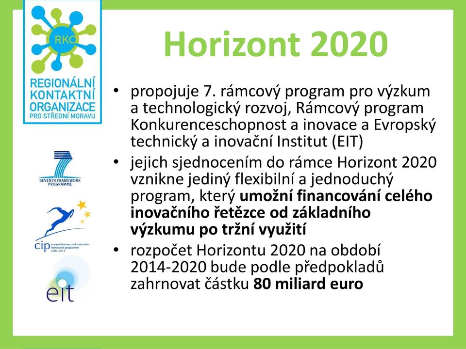 technický a inovační Institut (EIT) jejich sjednocením do rámce Horizont 2020 vznikne jediný flexibilní a