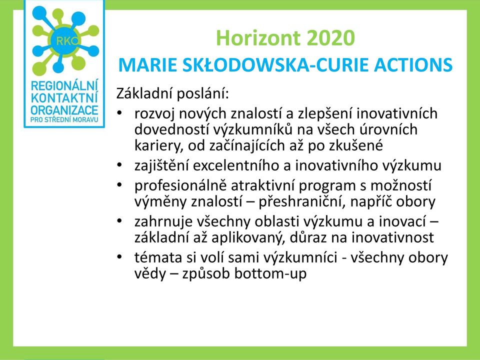 výzkumu profesionálně atraktivní program s možností výměny znalostí přeshraniční, napříč obory zahrnuje všechny oblasti