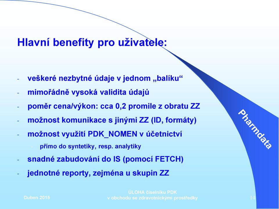 jinými ZZ (ID, formáty) - možnost využití PDK_NOMEN v účetnictví - přímo do syntetiky,