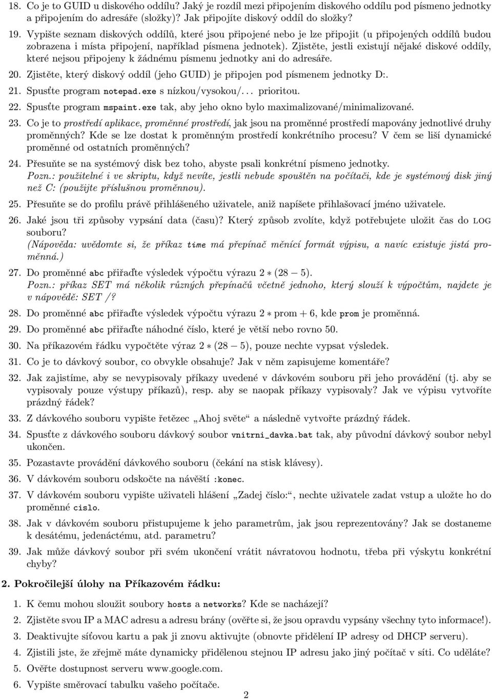 Zjistěte, jestli existují nějaké diskové oddíly, které nejsou připojeny k žádnému písmenu jednotky ani do adresáře. 20. Zjistěte, který diskový oddíl (jeho GUID) je připojen pod písmenem jednotky D:.