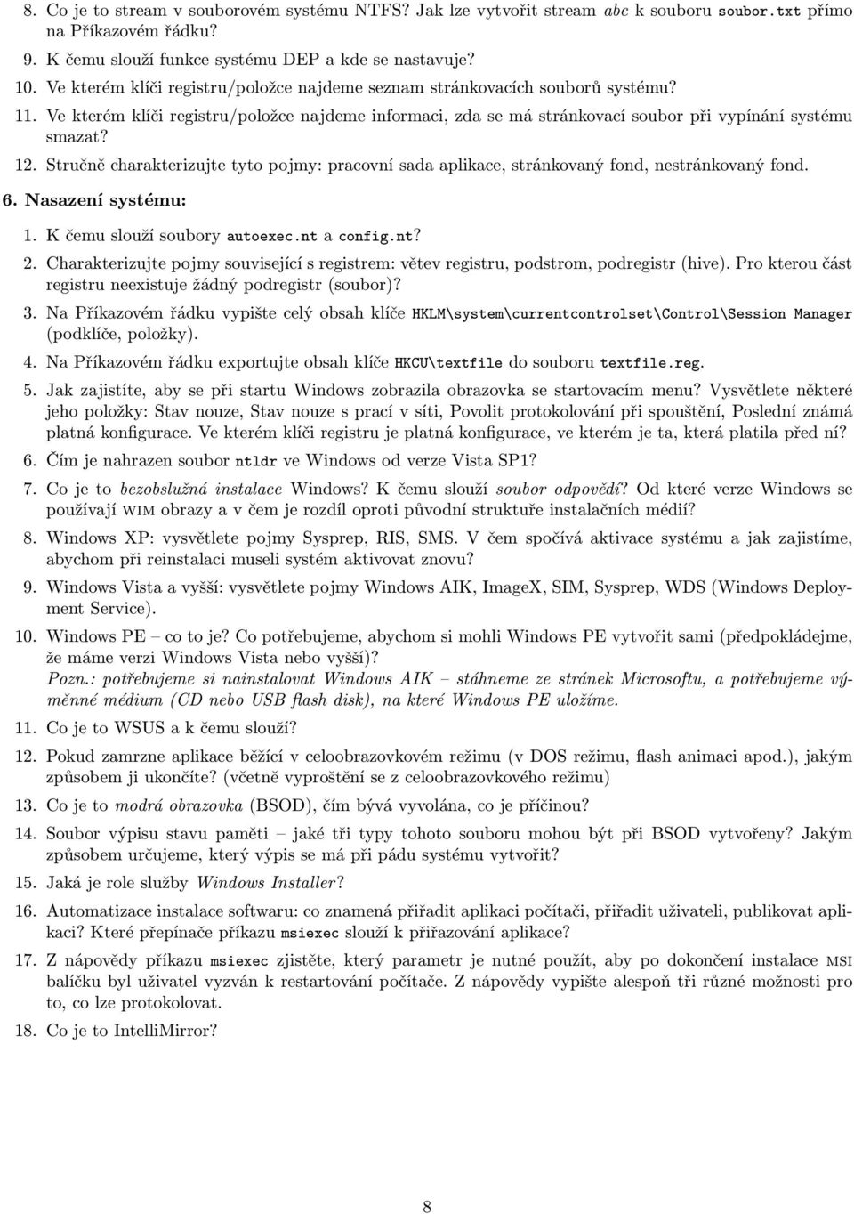 Stručně charakterizujte tyto pojmy: pracovní sada aplikace, stránkovaný fond, nestránkovaný fond. 6. Nasazení systému: 1. K čemu slouží soubory autoexec.nt a config.nt? 2.