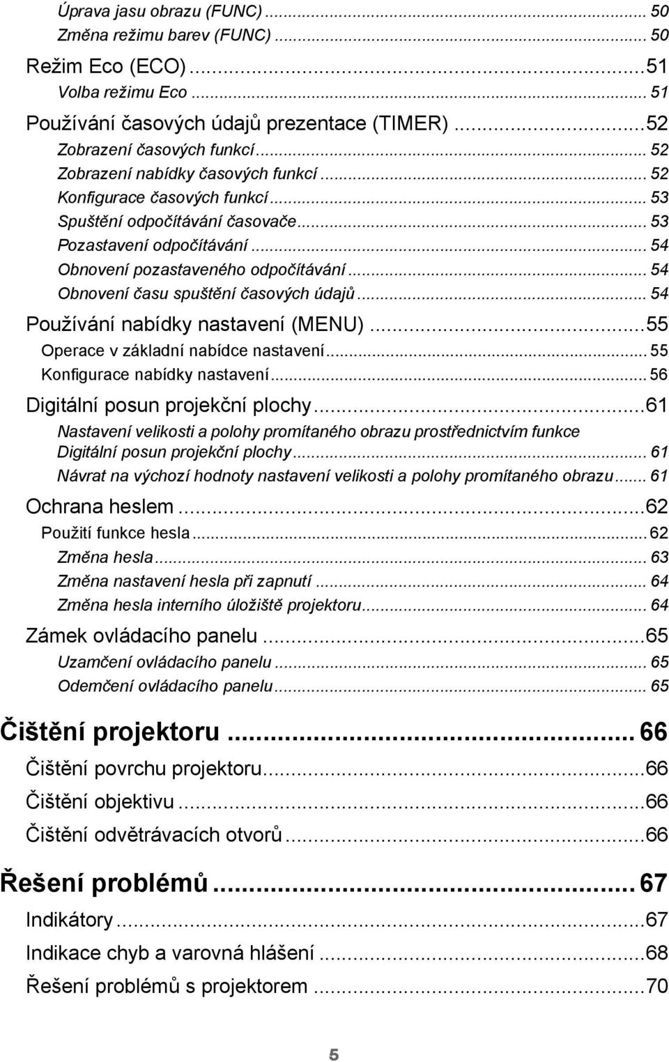 .. 54 Obnovení času spuštění časových údajů... 54 Používání nabídky nastavení (MENU)...55 Operace v základní nabídce nastavení... 55 Konfigurace nabídky nastavení... 56 Digitální posun projekční plochy.