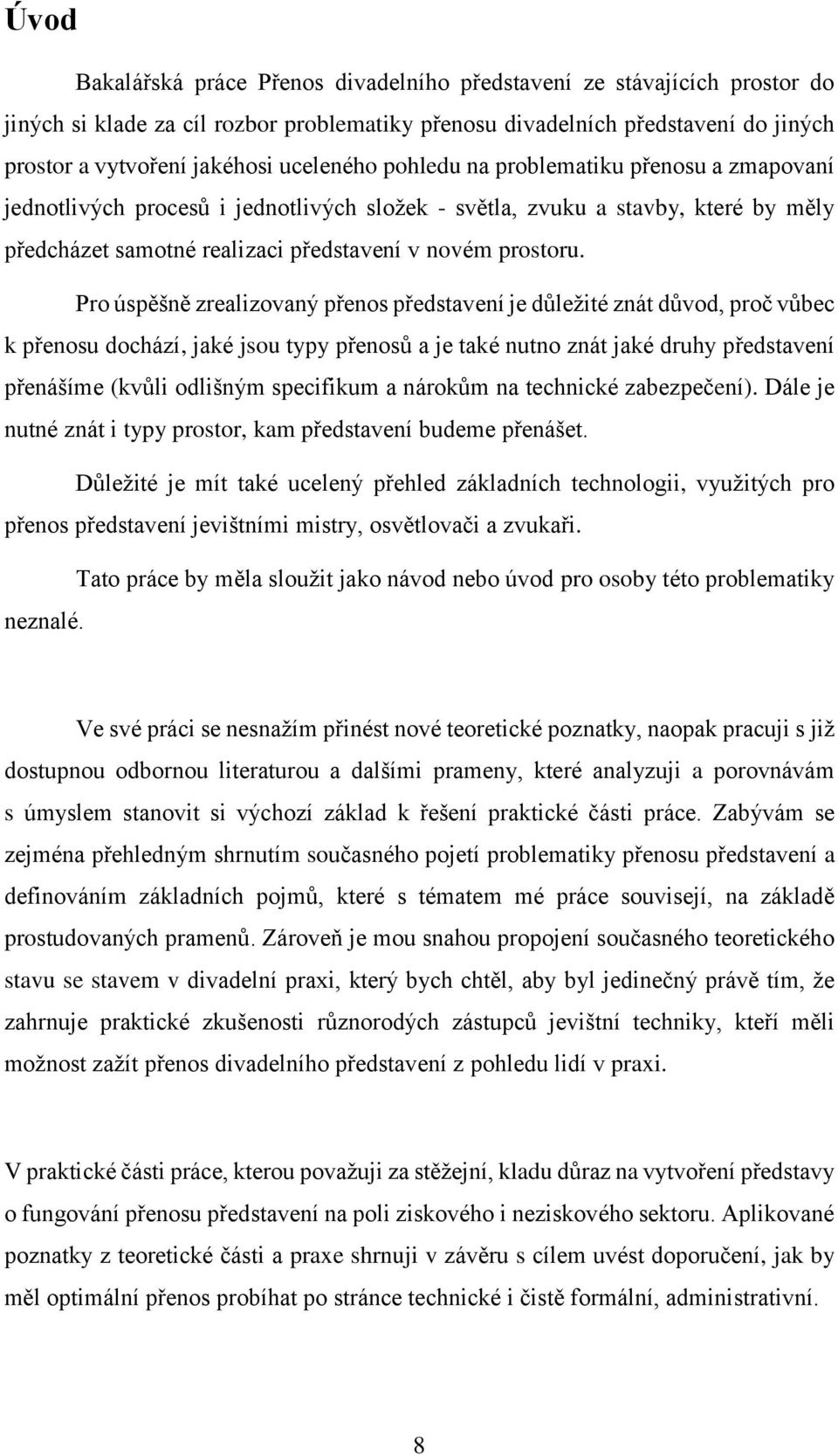 Pro úspěšně zrealizovaný přenos představení je důležité znát důvod, proč vůbec k přenosu dochází, jaké jsou typy přenosů a je také nutno znát jaké druhy představení přenášíme (kvůli odlišným