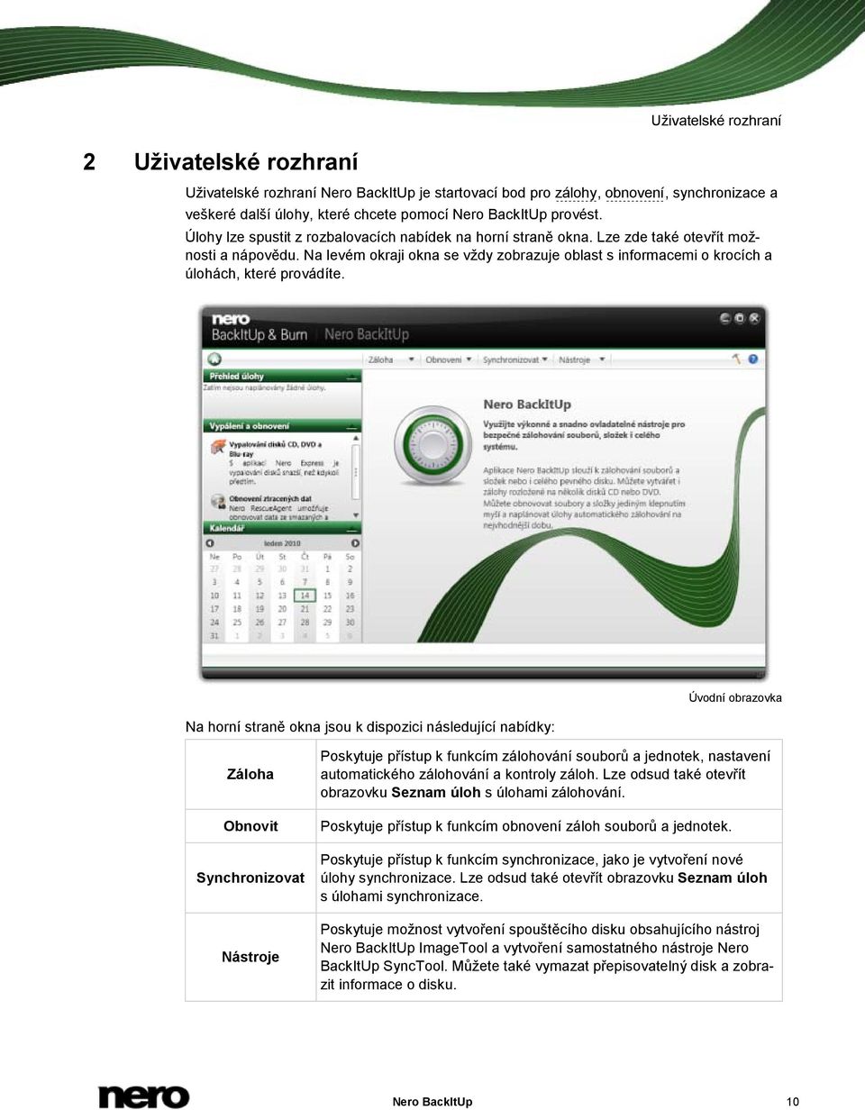 Na levém okraji okna se vždy zobrazuje oblast s informacemi o krocích a úlohách, které provádíte.