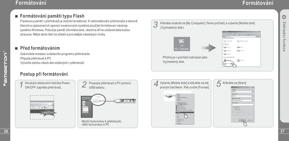 Pokud je paměť zformátovaná, všechna dříve uložená data budou ztracena.