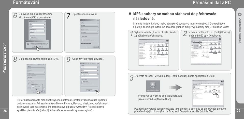 Příkladně takto: Vyberte skladbu, kterou chcete přenést z počítače do přehrávače. V menu zvolte položku [Edit] (Úpravy) a následně [Copy] (Kopírovat).