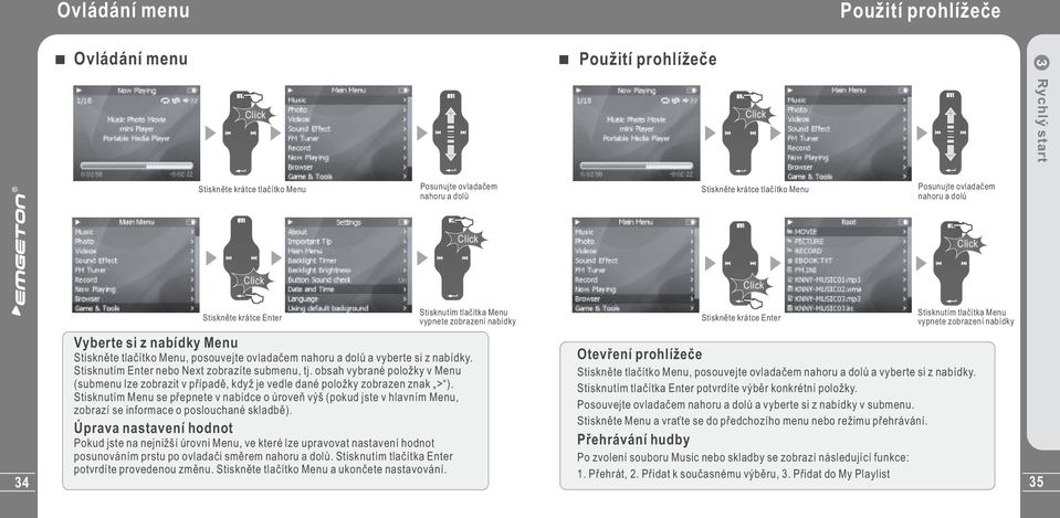 Stiskněte tlačítko Menu, posouvejte ovladačem nahoru a dolů a vyberte si z nabídky. Stisknutím Enter nebo Next zobrazíte submenu, tj.