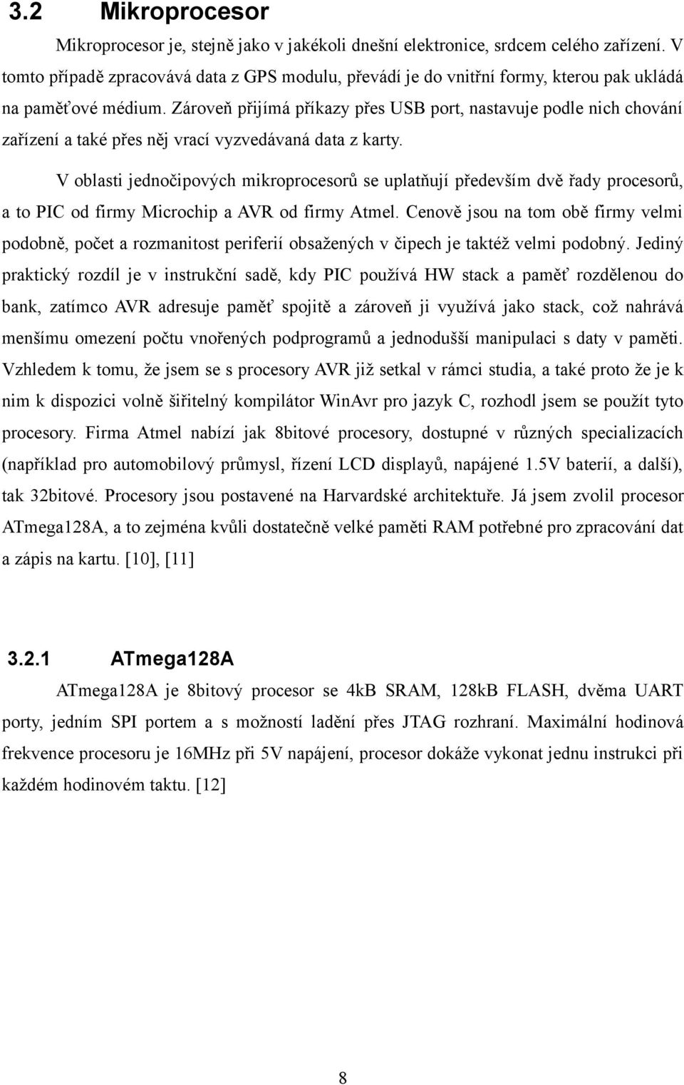 Zároveň přijímá příkazy přes USB port, nastavuje podle nich chování zařízení a také přes něj vrací vyzvedávaná data z karty.