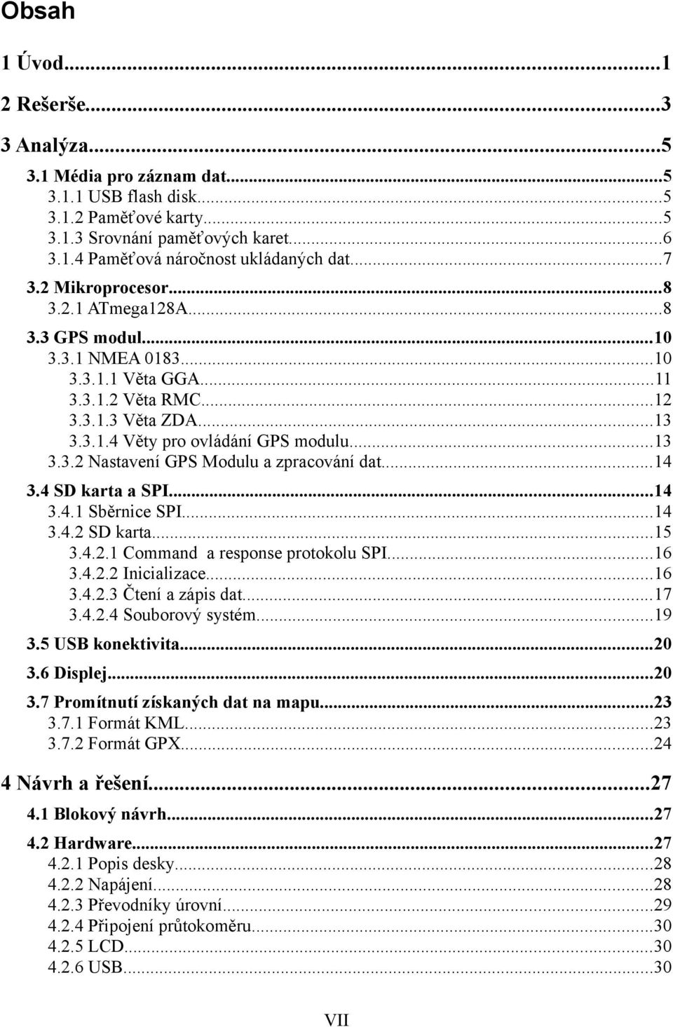 ..14 3.4 SD karta a SPI...14 3.4.1 Sběrnice SPI...14 3.4.2 SD karta...15 3.4.2.1 Command a response protokolu SPI...16 3.4.2.2 Inicializace...16 3.4.2.3 Čtení a zápis dat...17 3.4.2.4 Souborový systém.