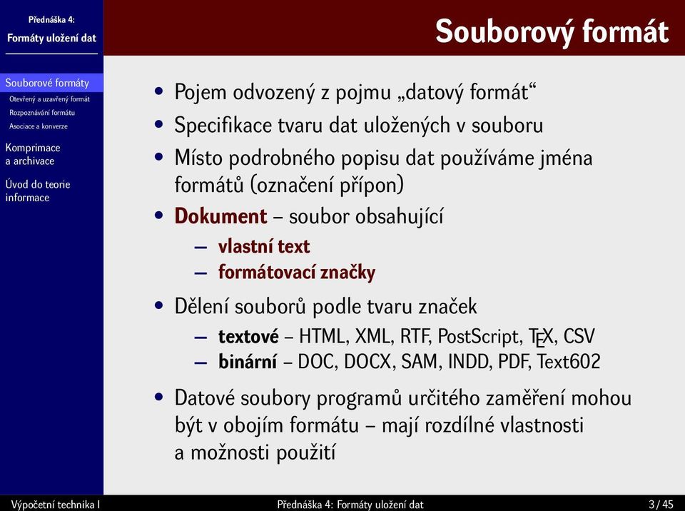 formátovací značky Dělení souborů podle tvaru značek textové HTML, XML, RTF, PostScript, TEX, CSV binární DOC, DOCX, SAM, INDD, PDF, Text602