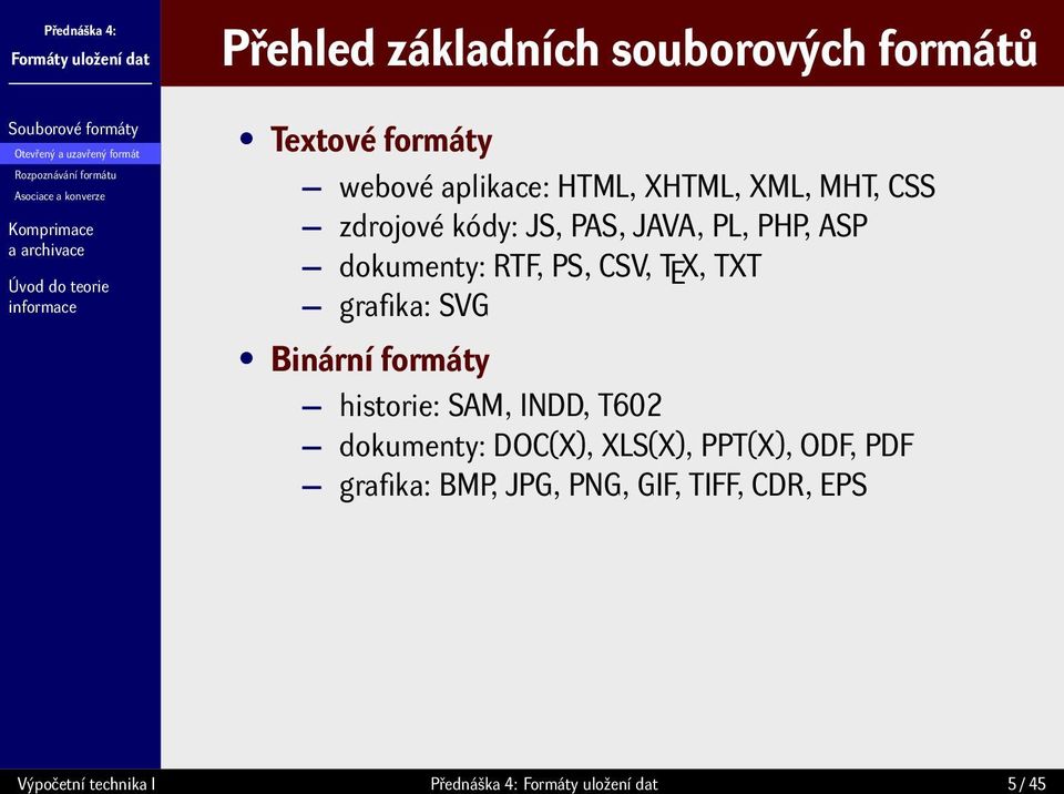 dokumenty: RTF, PS, CSV, TEX, TXT grafika: SVG Binární formáty historie: SAM, INDD, T602 dokumenty: