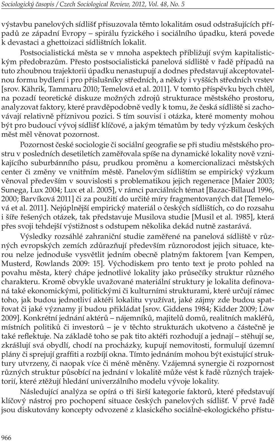 lokalit. Postsocialistická města se v mnoha aspektech přibližují svým kapitalistickým předobrazům.