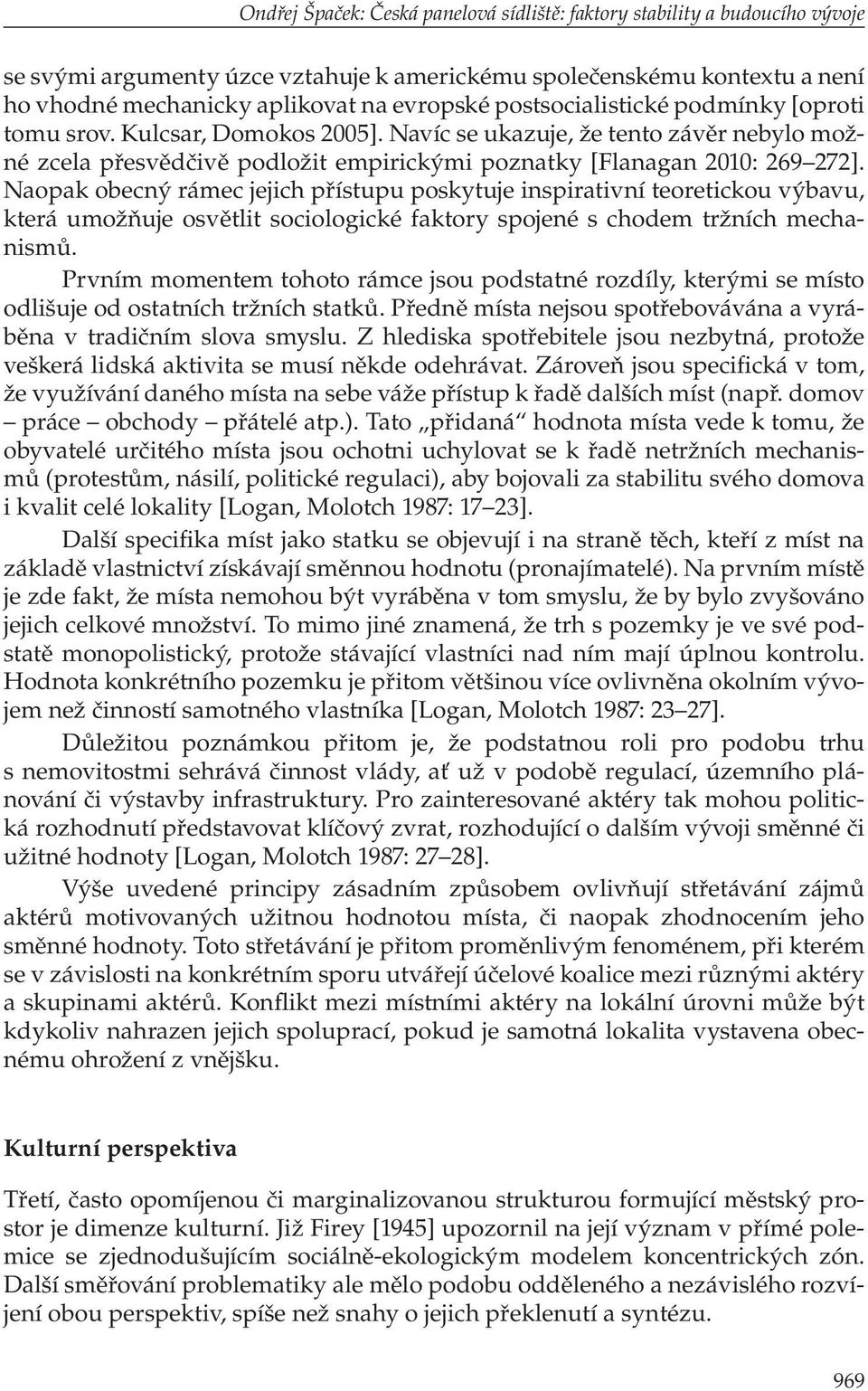 Na opak obecný rámec jejich přístupu poskytuje inspirativní teoretickou výbavu, která umožňuje osvětlit sociologické faktory spojené s chodem tržních mechanismů.